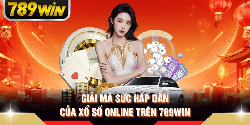 Giải mã sức hấp dẫn của xổ số online trên 789WIN 