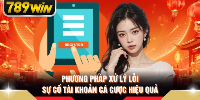 Phương pháp xử lý lỗi sự cố tài khoản cá cược hiệu quả