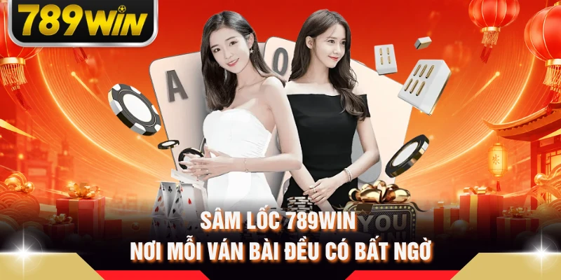 Sâm Lốc 789WIN - Nơi mỗi ván bài đều có bất ngờ